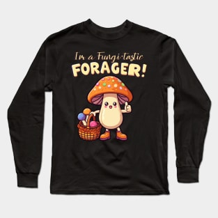 I'm a Fungi-tastic Forager! - Foraging - Fungi Long Sleeve T-Shirt
